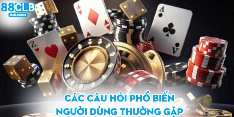 Các câu hỏi phổ biến người dùng thường gặp