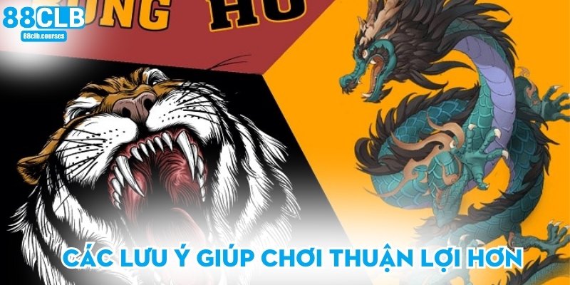 Các lưu ý giúp chơi thuận lợi hơn