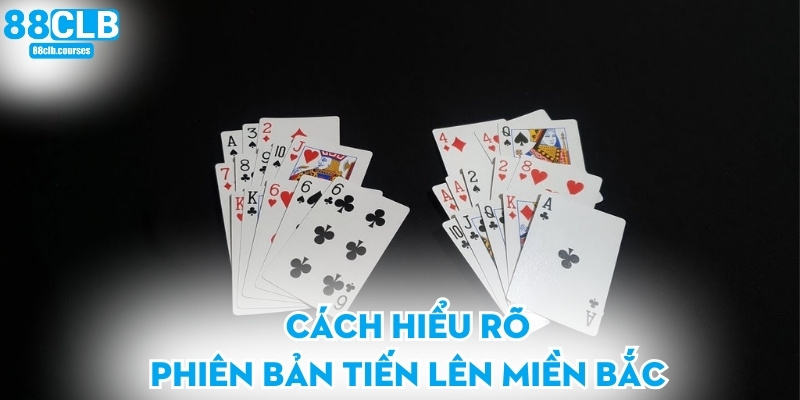 Cách hiểu rõ phiên bản tiến lên miền bắc