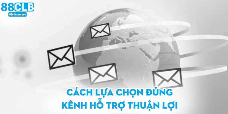 Cách lựa chọn đúng kênh hỗ trợ thuận lợi