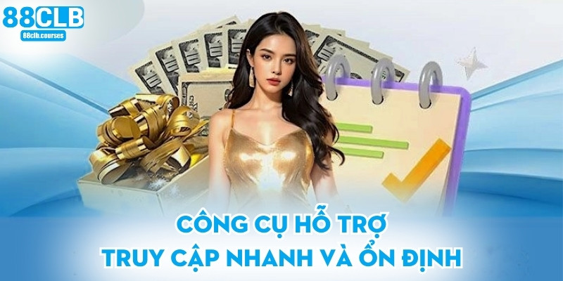 Công cụ hỗ trợ truy cập nhanh và ổn định