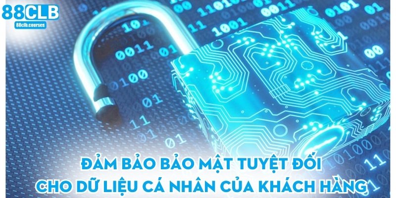 Đảm bảo bảo mật tuyệt đối cho dữ liệu cá nhân của khách hàng