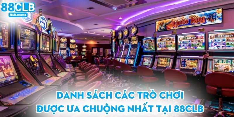 Danh sách các trò chơi được ưa chuộng nhất tại 88CLB