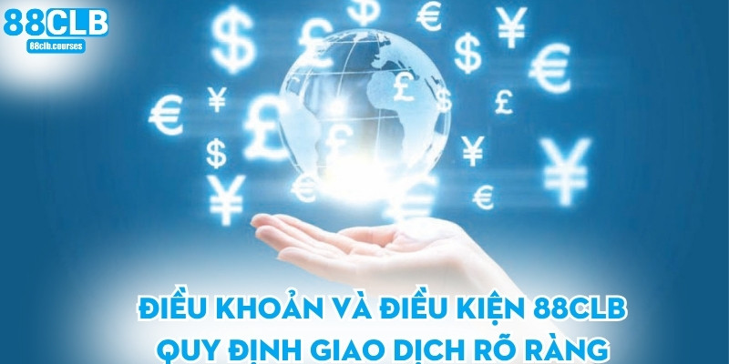 Điều khoản và điều kiện 88CLB quy định giao dịch rõ ràng