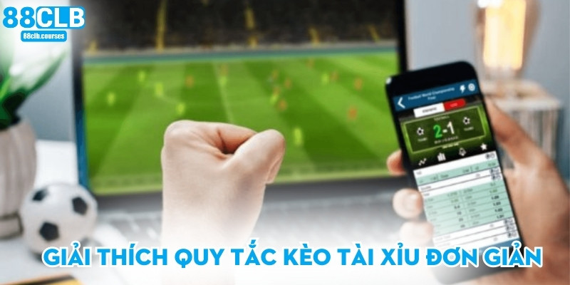 Giải thích quy tắc kèo tài xỉu đơn giản