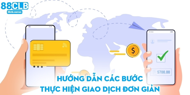 Hướng dẫn các bước thực hiện giao dịch đơn giản