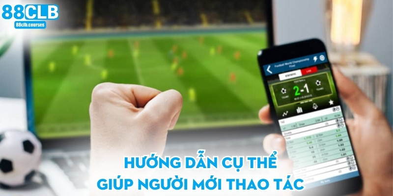 Hướng dẫn cụ thể giúp người mới thao tác