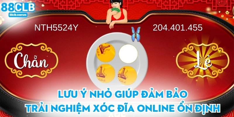Lưu ý nhỏ giúp đảm bảo trải nghiệm xóc đĩa online ổn định