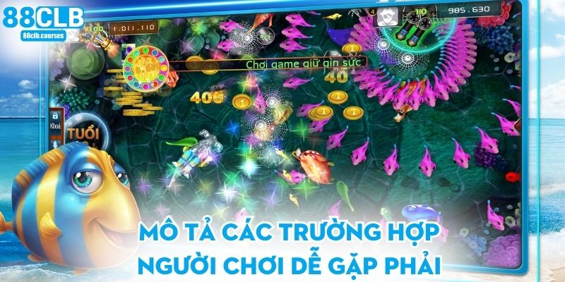Mô tả các trường hợp người chơi dễ gặp phải