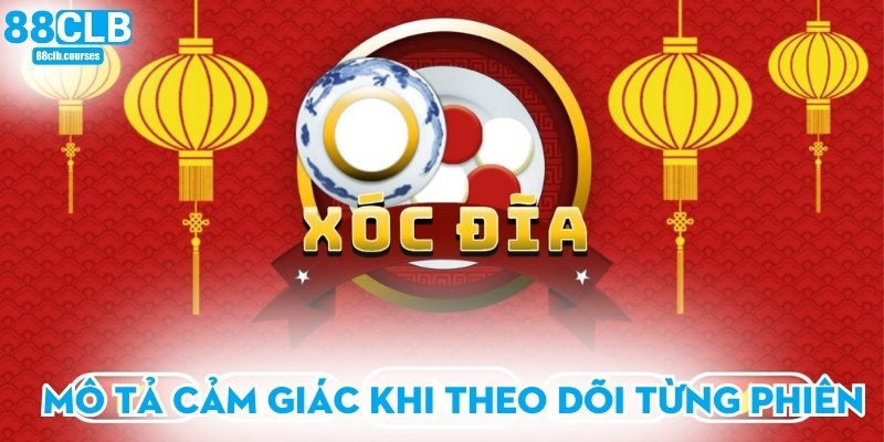 Mô tả cảm giác khi theo dõi từng phiên