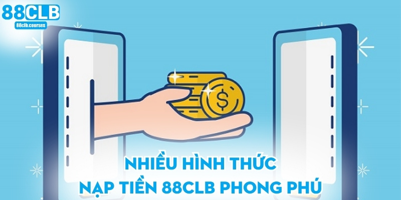 Nhiều hình thức nạp tiền 88CLB phong phú