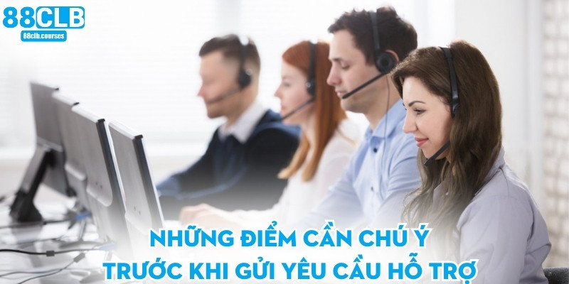 Những điểm cần chú ý trước khi gửi yêu cầu hỗ trợ