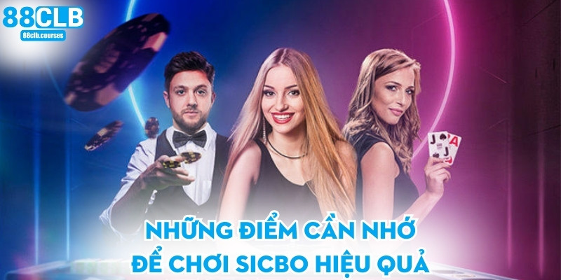 Những điểm cần nhớ để chơi sicbo hiệu quả