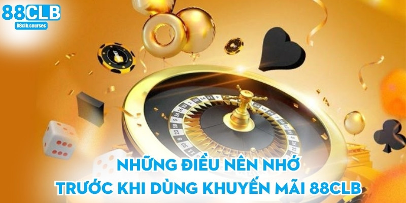 Những điều nên nhớ trước khi dùng khuyến mãi 88CLB