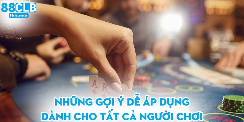 Những gợi ý dễ áp dụng dành cho tất cả người chơi