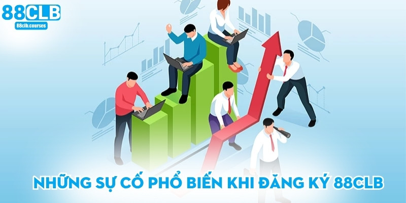 Những sự cố phổ biến khi đăng ký 88CLB