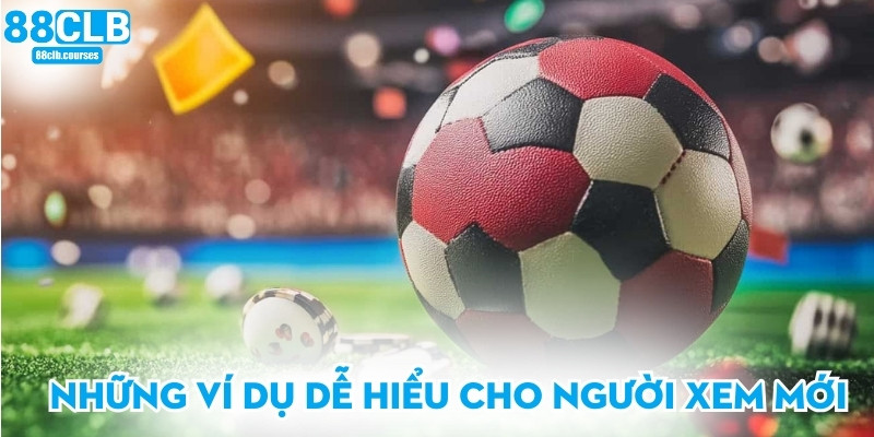 Những ví dụ dễ hiểu cho người xem mới