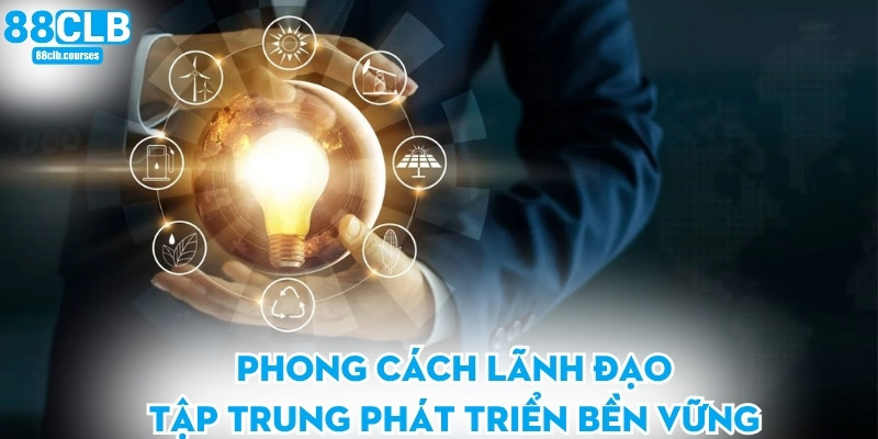 Phong cách lãnh đạo tập trung phát triển bền vững