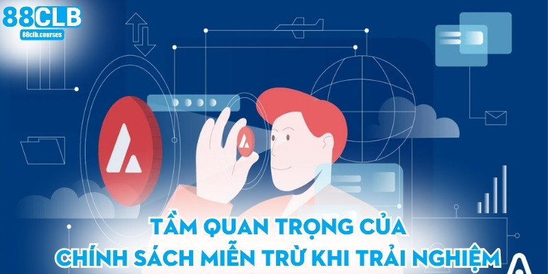 Tầm quan trọng của chính sách miễn trừ khi trải nghiệm
