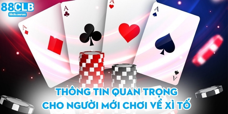 Thông tin quan trọng cho người mới chơi về xì tố