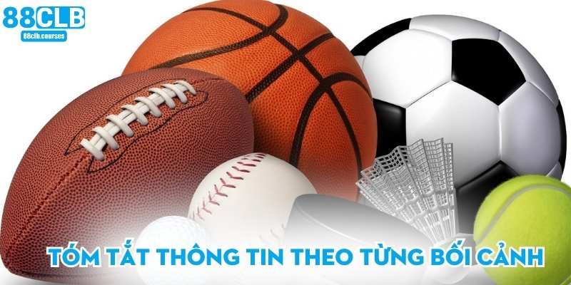 Tóm tắt thông tin theo từng bối cảnh