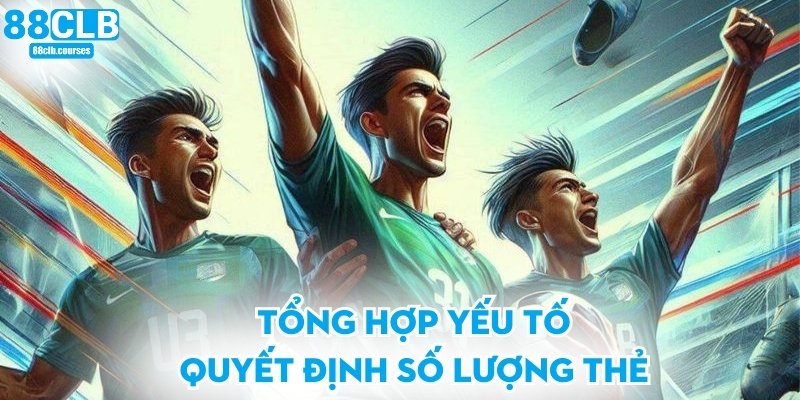 Tổng hợp yếu tố quyết định số lượng thẻ