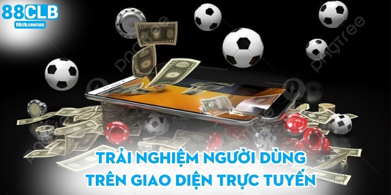 Trải nghiệm người dùng trên giao diện trực tuyến