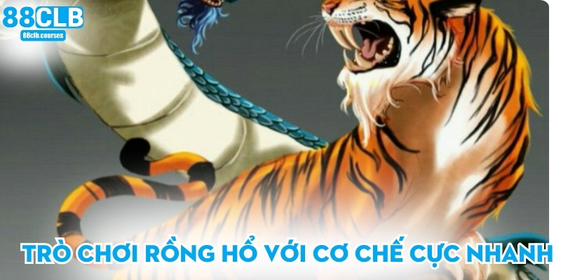 Trò chơi rồng hổ với cơ chế cực nhanh