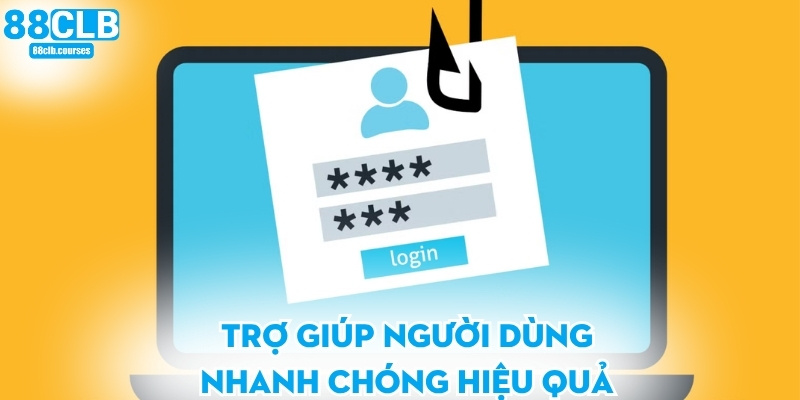 Trợ giúp người dùng nhanh chóng hiệu quả